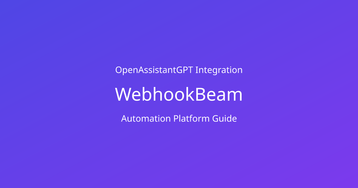 Integrate AI chatbots with WebhookBeam - OpenAssistantGPT